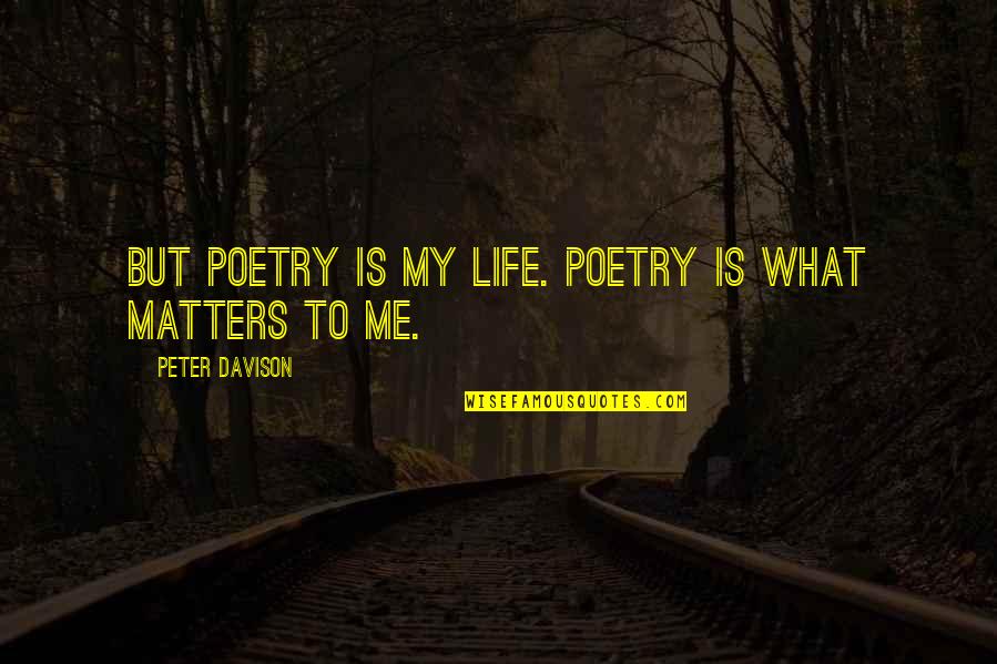 After Examination Quotes By Peter Davison: But poetry is my life. Poetry is what