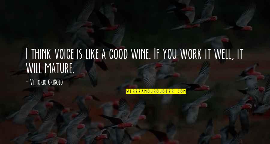 After Fanfic Quotes By Vittorio Grigolo: I think voice is like a good wine.