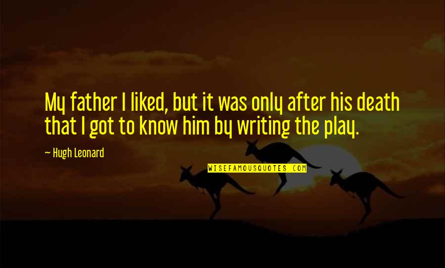After Father Death Quotes By Hugh Leonard: My father I liked, but it was only After Father Death Quotes By Hugh Leonard: My father I liked, but it was only