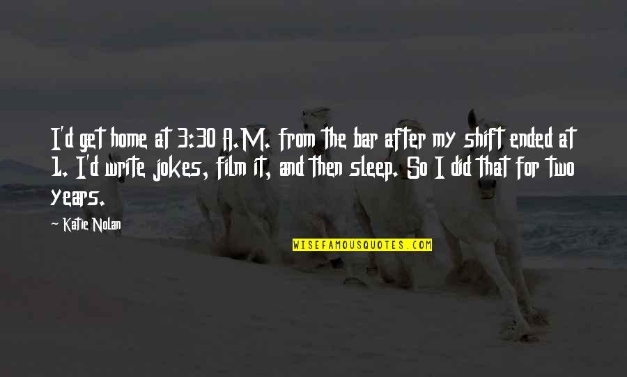 After Film Quotes By Katie Nolan: I'd get home at 3:30 A.M. from the