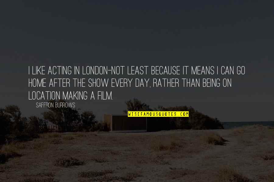 After Film Quotes By Saffron Burrows: I like acting in London-not least because it