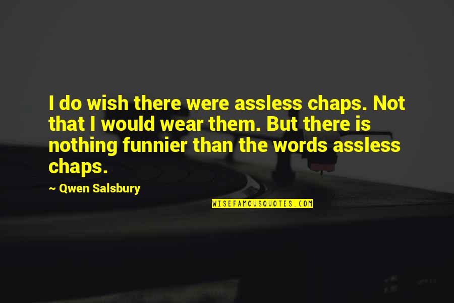 After First Kiss Quotes By Qwen Salsbury: I do wish there were assless chaps. Not