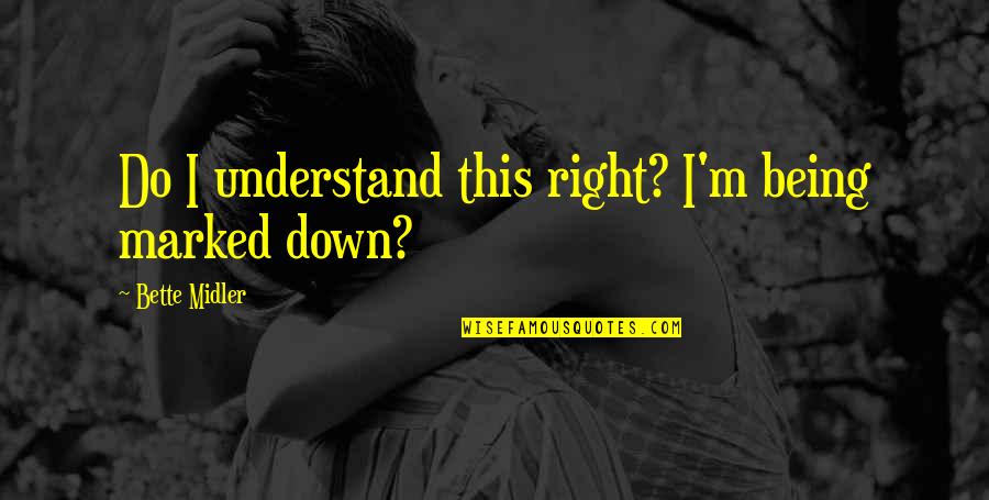 After Giving Birth Quotes By Bette Midler: Do I understand this right? I'm being marked