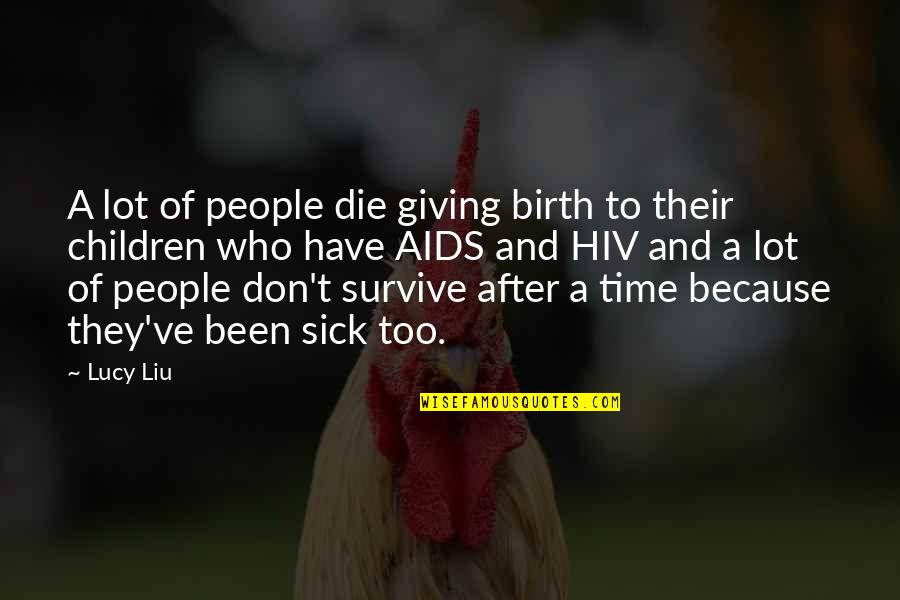 After Giving Birth Quotes By Lucy Liu: A lot of people die giving birth to