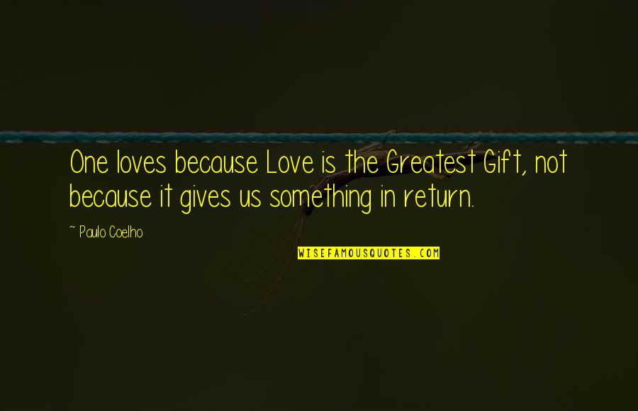 After Giving Birth Quotes By Paulo Coelho: One loves because Love is the Greatest Gift, After Giving Birth Quotes By Paulo Coelho: One loves because Love is the Greatest Gift,