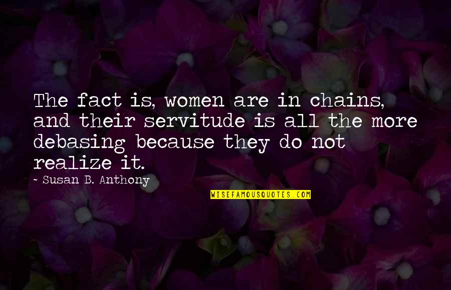 After Giving Birth Quotes By Susan B. Anthony: The fact is, women are in chains, and After Giving Birth Quotes By Susan B. Anthony: The fact is, women are in chains, and