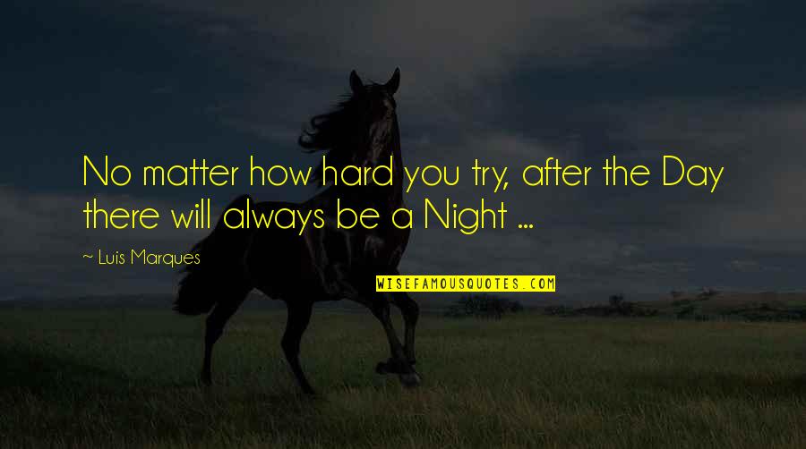 After Hard Day Quotes By Luis Marques: No matter how hard you try, after the