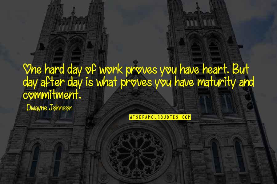 After Hard Day Work Quotes By Dwayne Johnson: One hard day of work proves you have