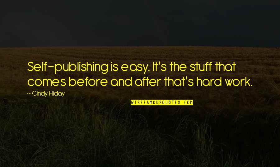 After Hard Work Quotes By Cindy Hiday: Self-publishing is easy. It's the stuff that comes