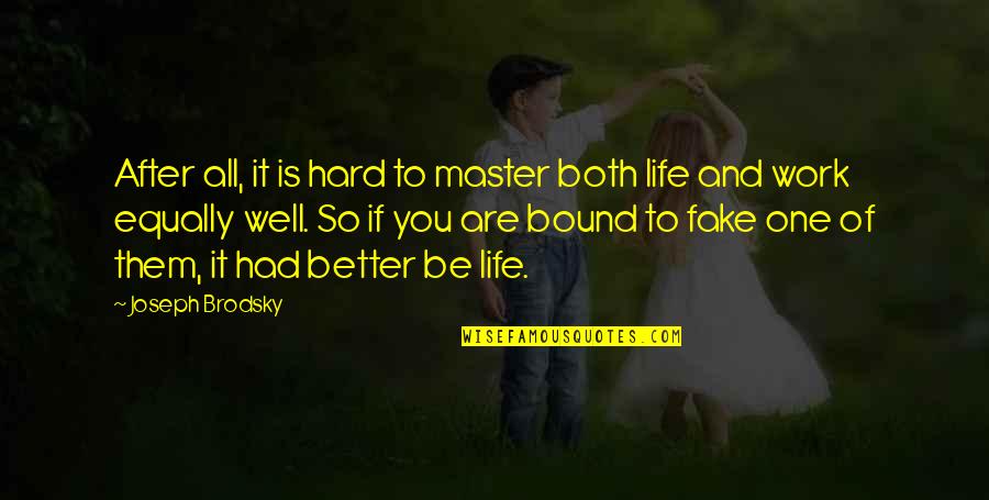 After Hard Work Quotes By Joseph Brodsky: After all, it is hard to master both