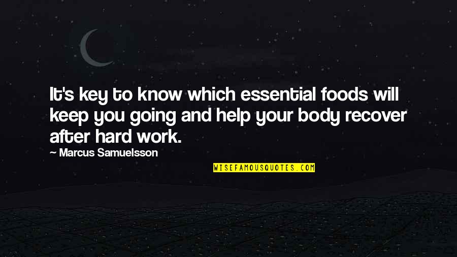 After Hard Work Quotes By Marcus Samuelsson: It's key to know which essential foods will