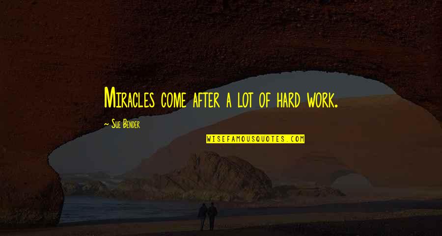 After Hard Work Quotes By Sue Bender: Miracles come after a lot of hard work.