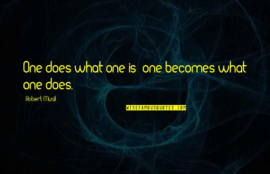 After High School Life Quotes By Robert Musil: One does what one is; one becomes what