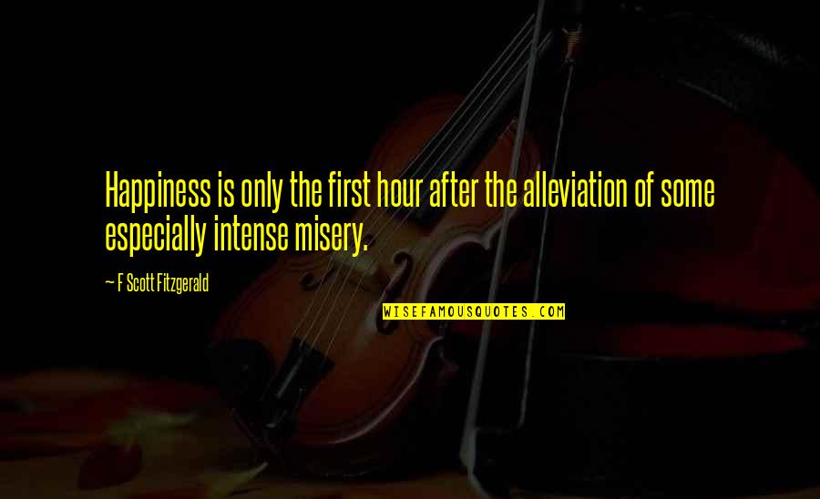 After Hour Quotes By F Scott Fitzgerald: Happiness is only the first hour after the