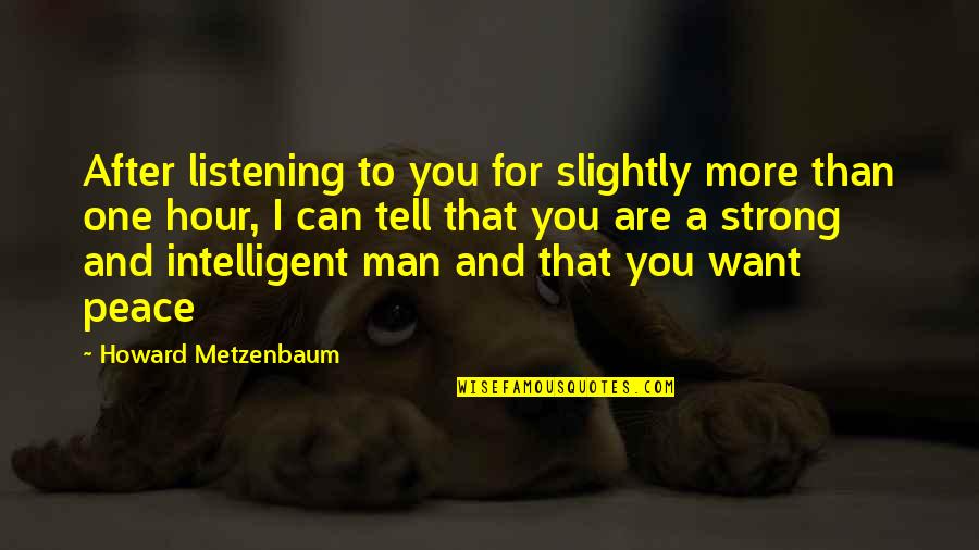 After Hour Quotes By Howard Metzenbaum: After listening to you for slightly more than