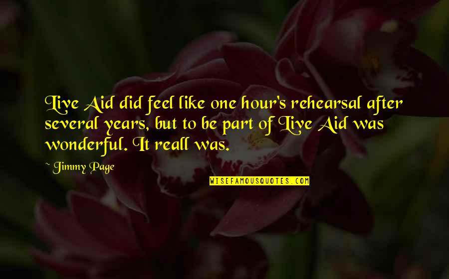 After Hour Quotes By Jimmy Page: Live Aid did feel like one hour's rehearsal