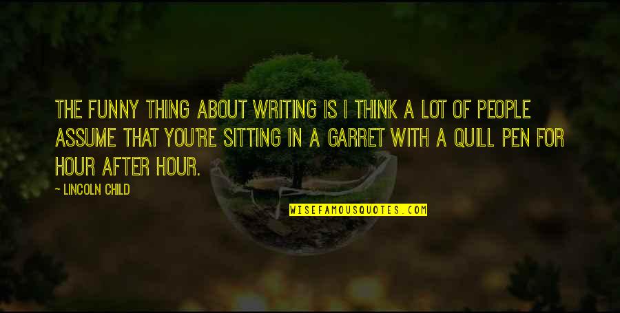 After Hour Quotes By Lincoln Child: The funny thing about writing is I think