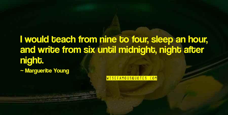 After Hour Quotes By Marguerite Young: I would teach from nine to four, sleep