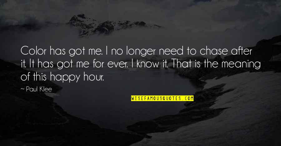 After Hour Quotes By Paul Klee: Color has got me. I no longer need