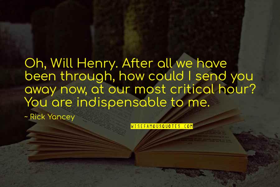 After Hour Quotes By Rick Yancey: Oh, Will Henry. After all we have been