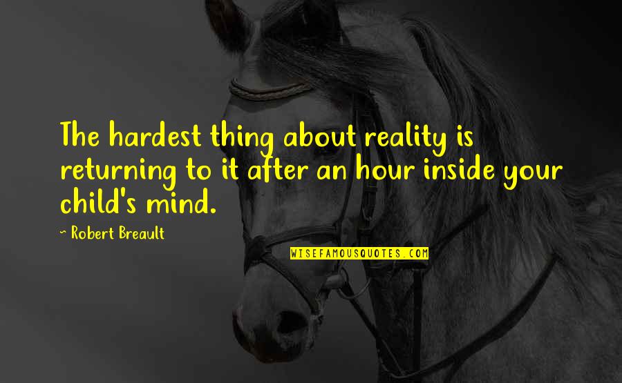 After Hour Quotes By Robert Breault: The hardest thing about reality is returning to