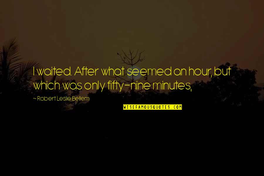 After Hour Quotes By Robert Leslie Bellem: I waited. After what seemed an hour, but