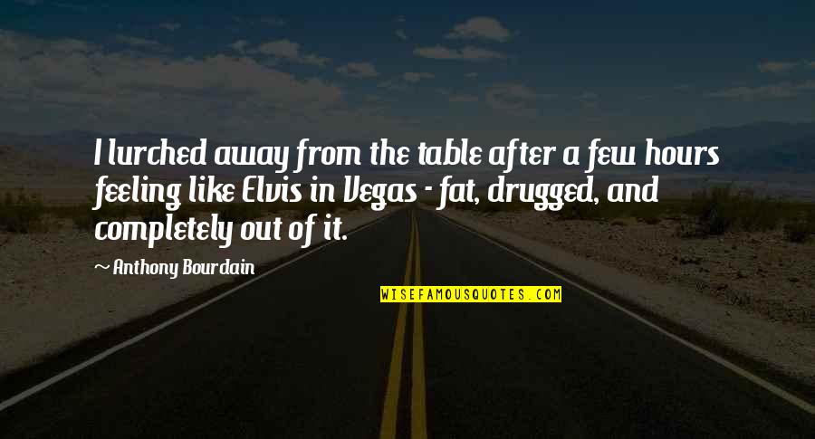 After Hours Quotes By Anthony Bourdain: I lurched away from the table after a