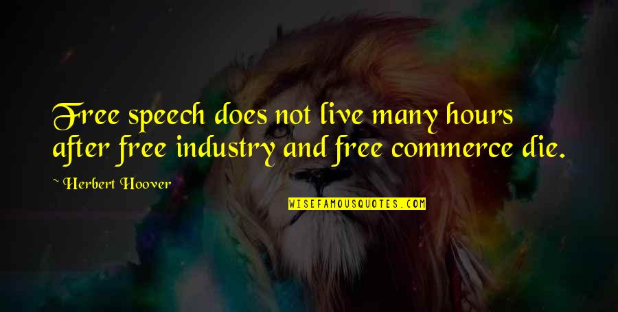 After Hours Quotes By Herbert Hoover: Free speech does not live many hours after