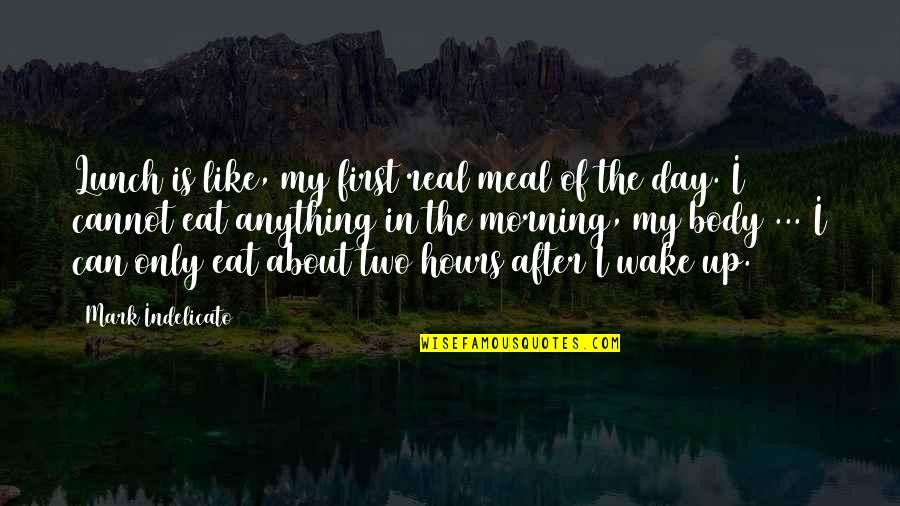 After Hours Quotes By Mark Indelicato: Lunch is like, my first real meal of