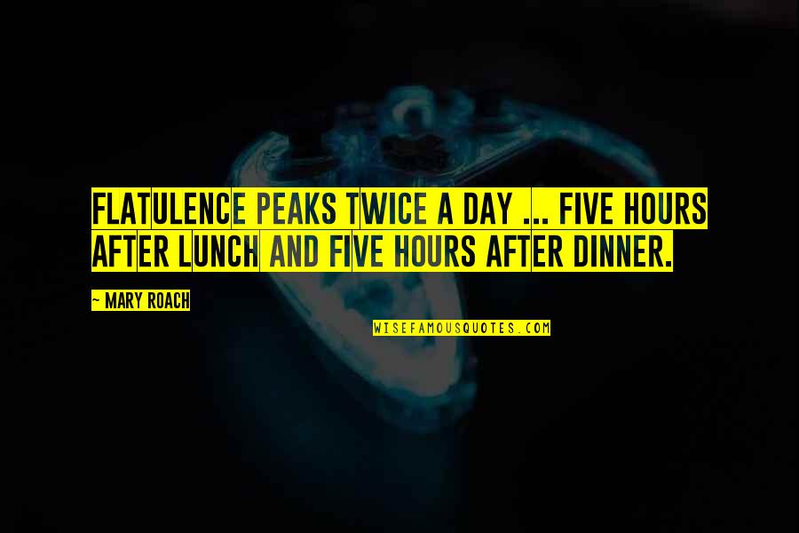 After Hours Quotes By Mary Roach: Flatulence peaks twice a day ... five hours