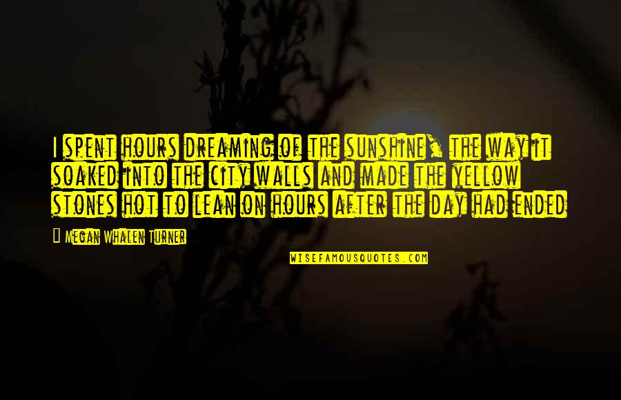 After Hours Quotes By Megan Whalen Turner: I spent hours dreaming of the sunshine, the