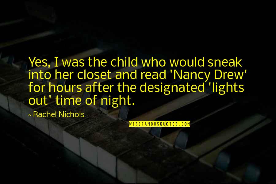 After Hours Quotes By Rachel Nichols: Yes, I was the child who would sneak