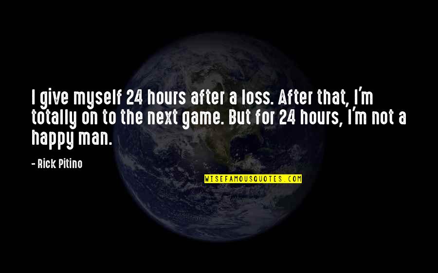 After Hours Quotes By Rick Pitino: I give myself 24 hours after a loss.