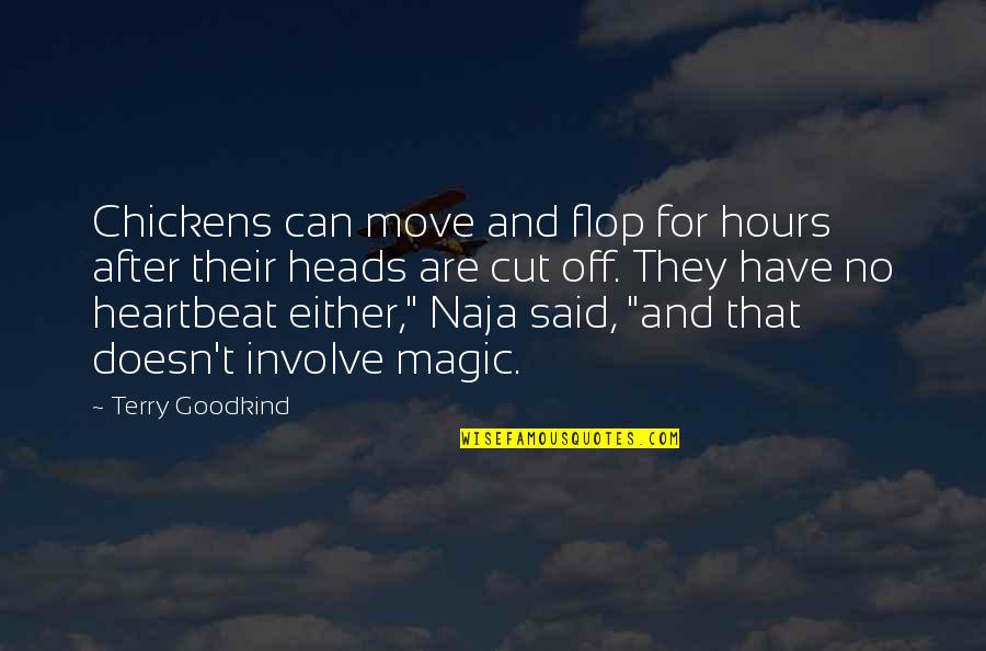 After Hours Quotes By Terry Goodkind: Chickens can move and flop for hours after