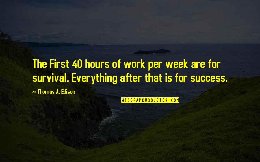 After Hours Quotes By Thomas A. Edison: The First 40 hours of work per week