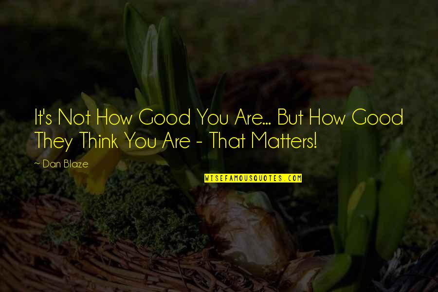 After Hours Stock Trades Quotes By Dan Blaze: It's Not How Good You Are... But How