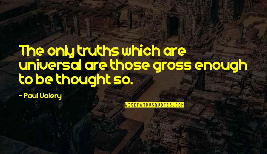 After Hours Stock Trades Quotes By Paul Valery: The only truths which are universal are those