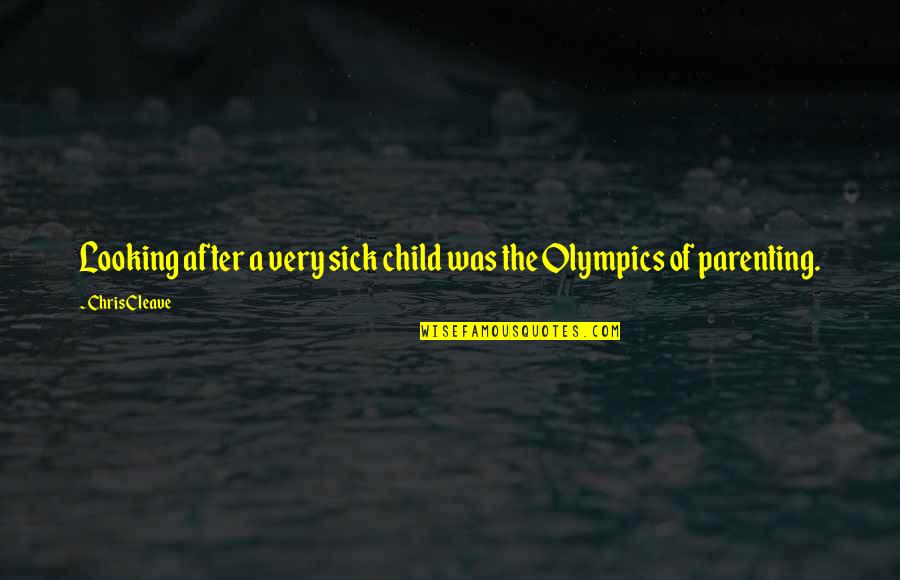 After Illness Quotes By Chris Cleave: Looking after a very sick child was the