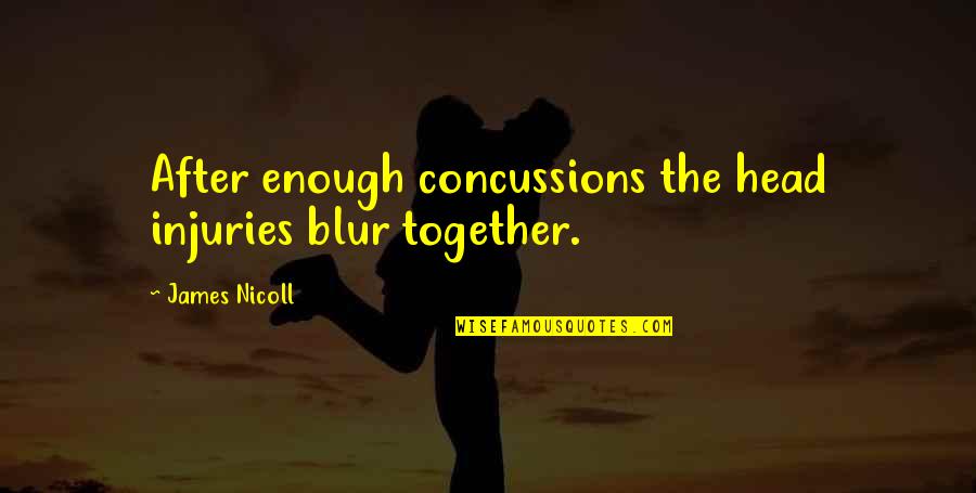 After Injury Quotes By James Nicoll: After enough concussions the head injuries blur together. After Injury Quotes By James Nicoll: After enough concussions the head injuries blur together.