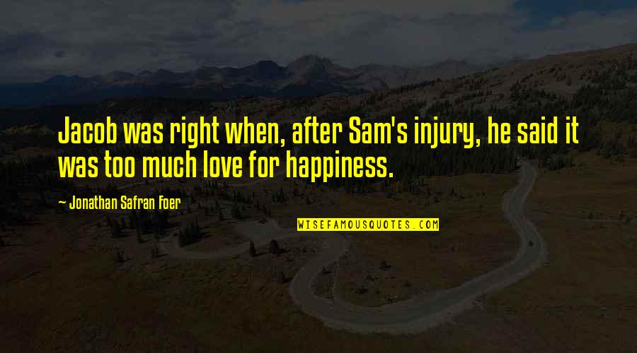 After Injury Quotes By Jonathan Safran Foer: Jacob was right when, after Sam's injury, he