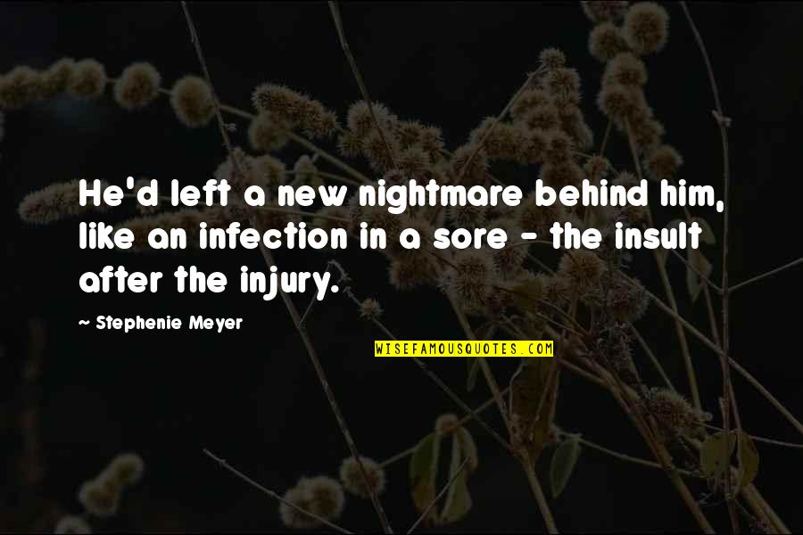 After Injury Quotes By Stephenie Meyer: He'd left a new nightmare behind him, like After Injury Quotes By Stephenie Meyer: He'd left a new nightmare behind him, like
