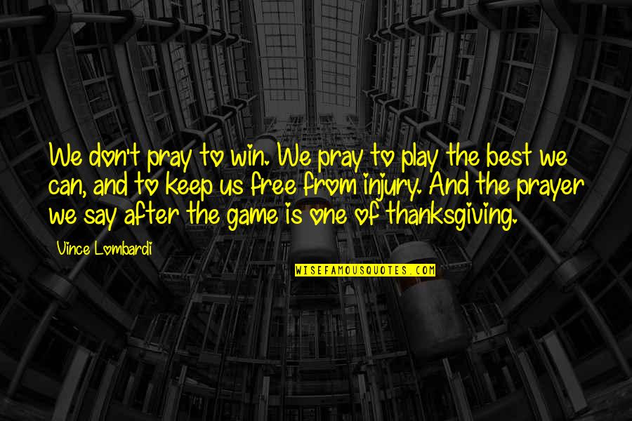 After Injury Quotes By Vince Lombardi: We don't pray to win. We pray to After Injury Quotes By Vince Lombardi: We don't pray to win. We pray to