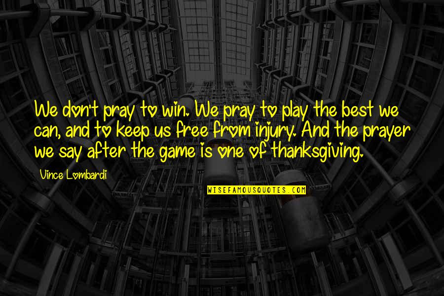 After Injury Quotes By Vince Lombardi: We don't pray to win. We pray to