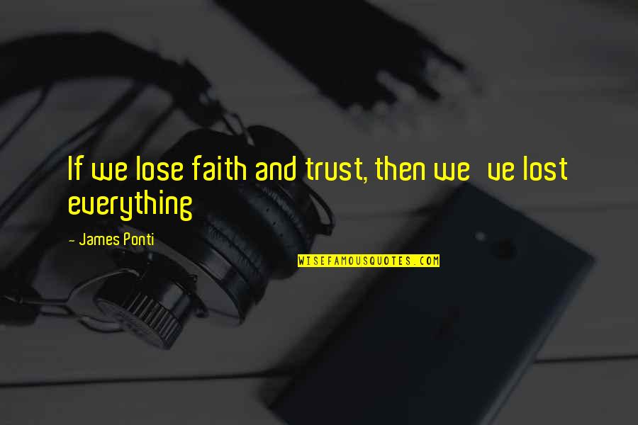 After Knee Surgery Quotes By James Ponti: If we lose faith and trust, then we've