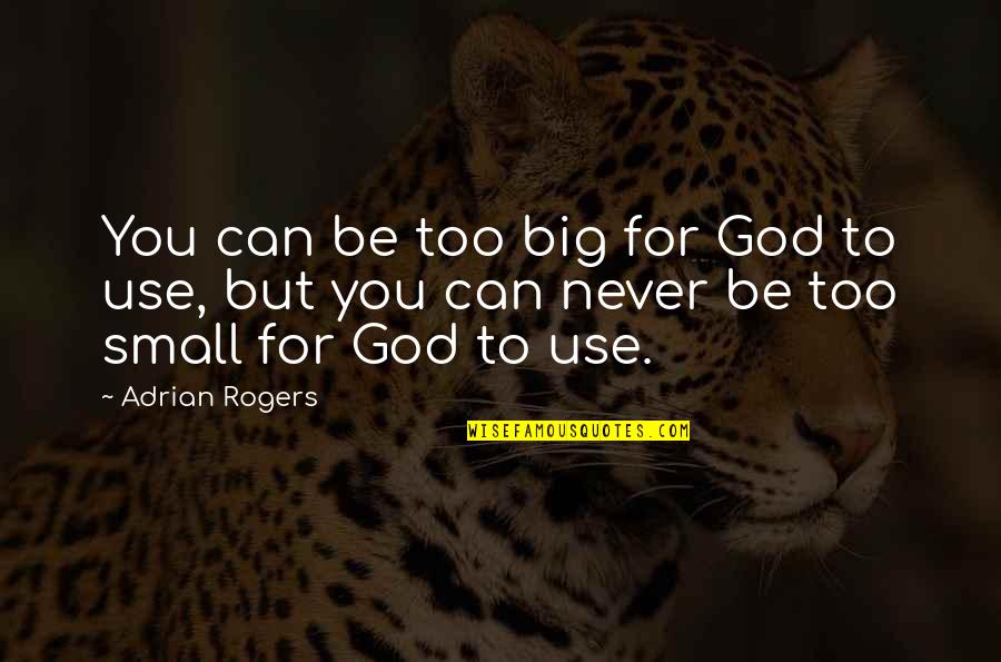 After Last Night Quotes By Adrian Rogers: You can be too big for God to