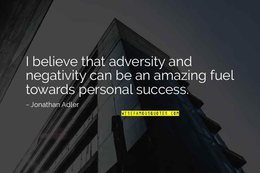 After Laughter Comes Tears Quotes By Jonathan Adler: I believe that adversity and negativity can be