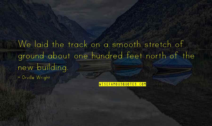 After Laughter Comes Tears Quotes By Orville Wright: We laid the track on a smooth stretch
