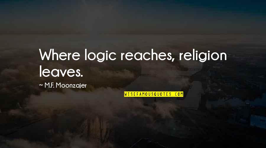 After Leg Day Quotes By M.F. Moonzajer: Where logic reaches, religion leaves.