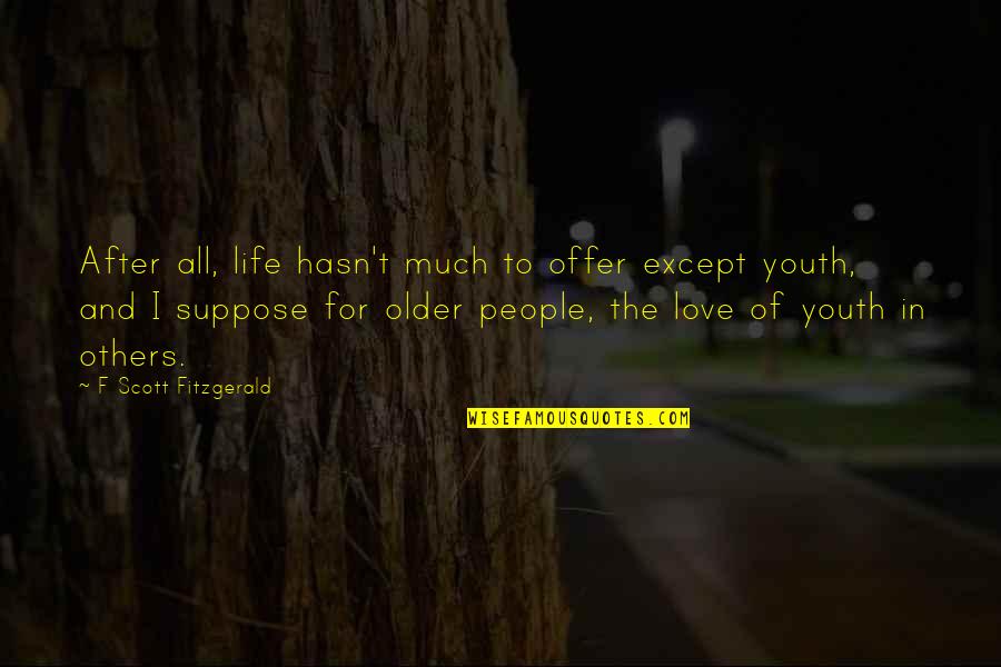 After Life Best Quotes By F Scott Fitzgerald: After all, life hasn't much to offer except