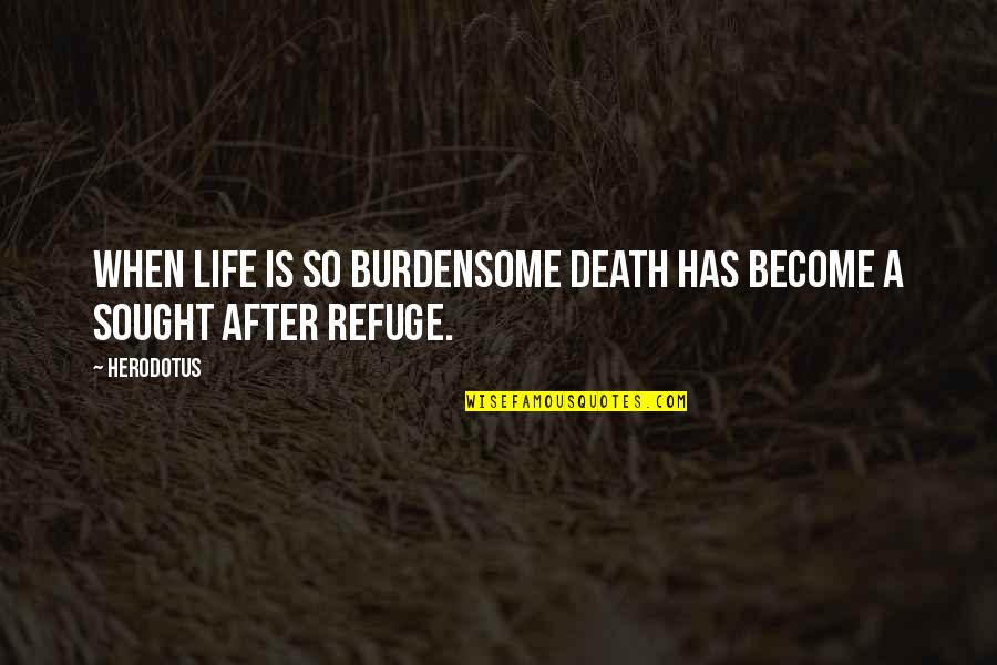 After Life Best Quotes By Herodotus: When life is so burdensome death has become